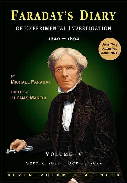 Faraday's Diary (Vol. 5): Being the various philosophical notes of experimental investigation made by Michael Faraday ... during the years 1820-1862 and bequeathed by him to the Royal Institution of Great Britain; Now, by order of the Managers, printed an