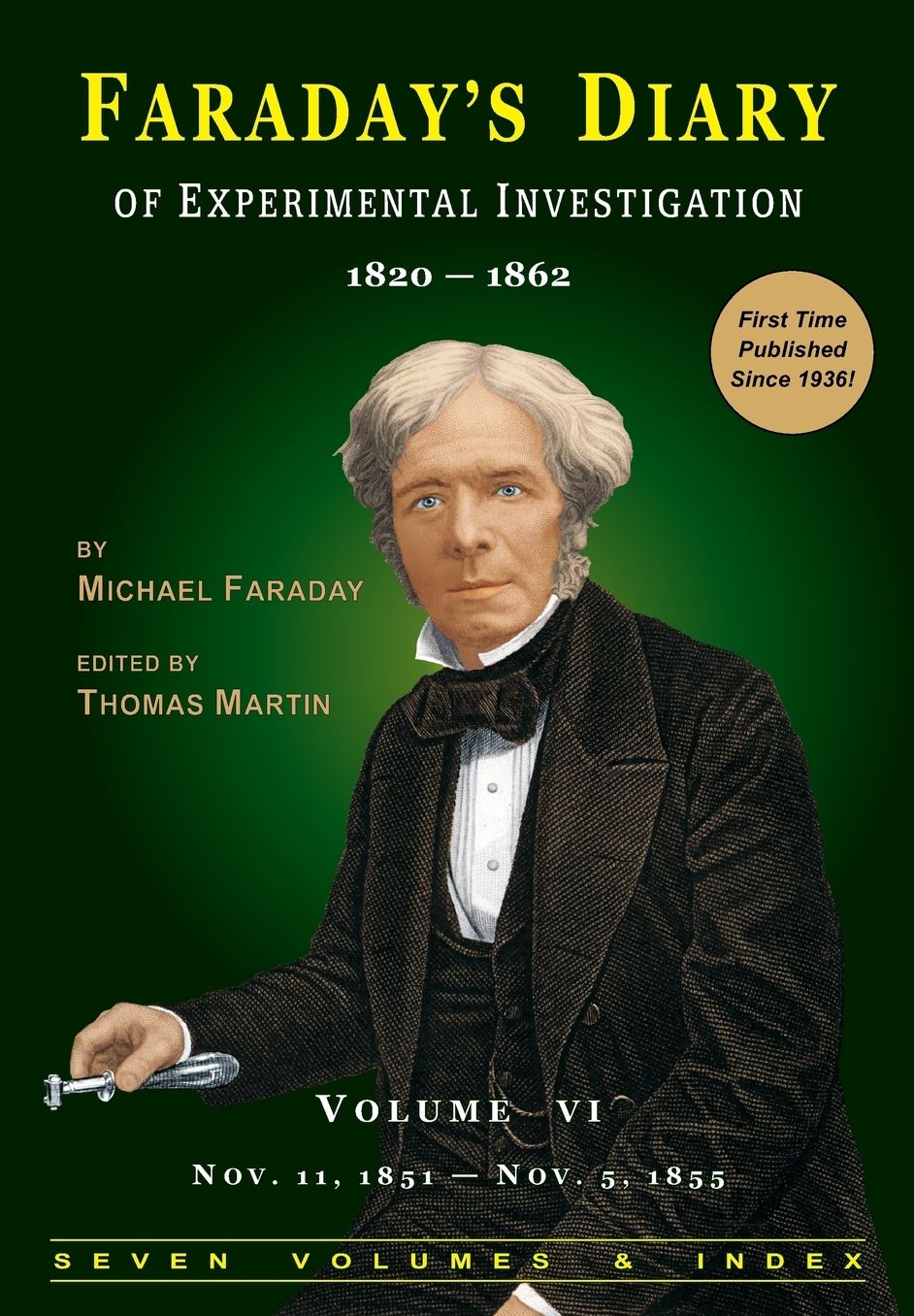 Faraday's Diary (Vol. 6): Being the various philosophical notes of experimental investigation made by Michael Faraday ... during the years 1820-1862 and bequeathed by him to the Royal Institution of Great Britain; Now, by order of the Managers, printed an