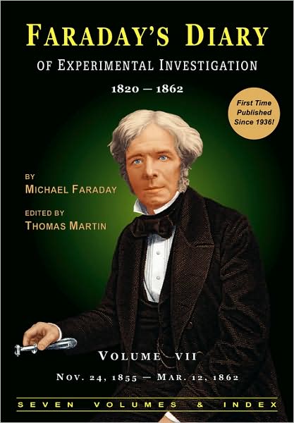Faraday's Diary (Vol. 7): Being the various philosophical notes of experimental investigation made by Michael Faraday ... during the years 1820-1862 and bequeathed by him to the Royal Institution of Great Britain; Now, by order of the Managers, printed an