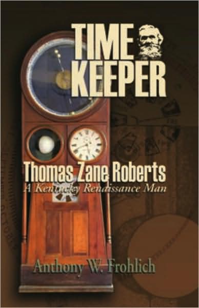 Time Keeper: Thomas Zane Roberts, A Kentucky Renaissance Man
