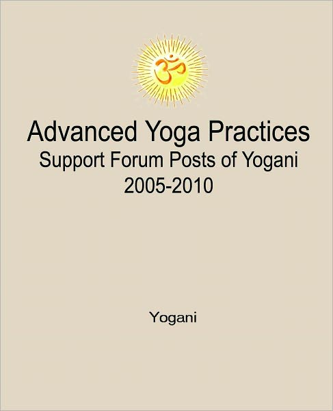 Advanced Yoga Practices Support Forum Posts of Yogani, 2005-2010