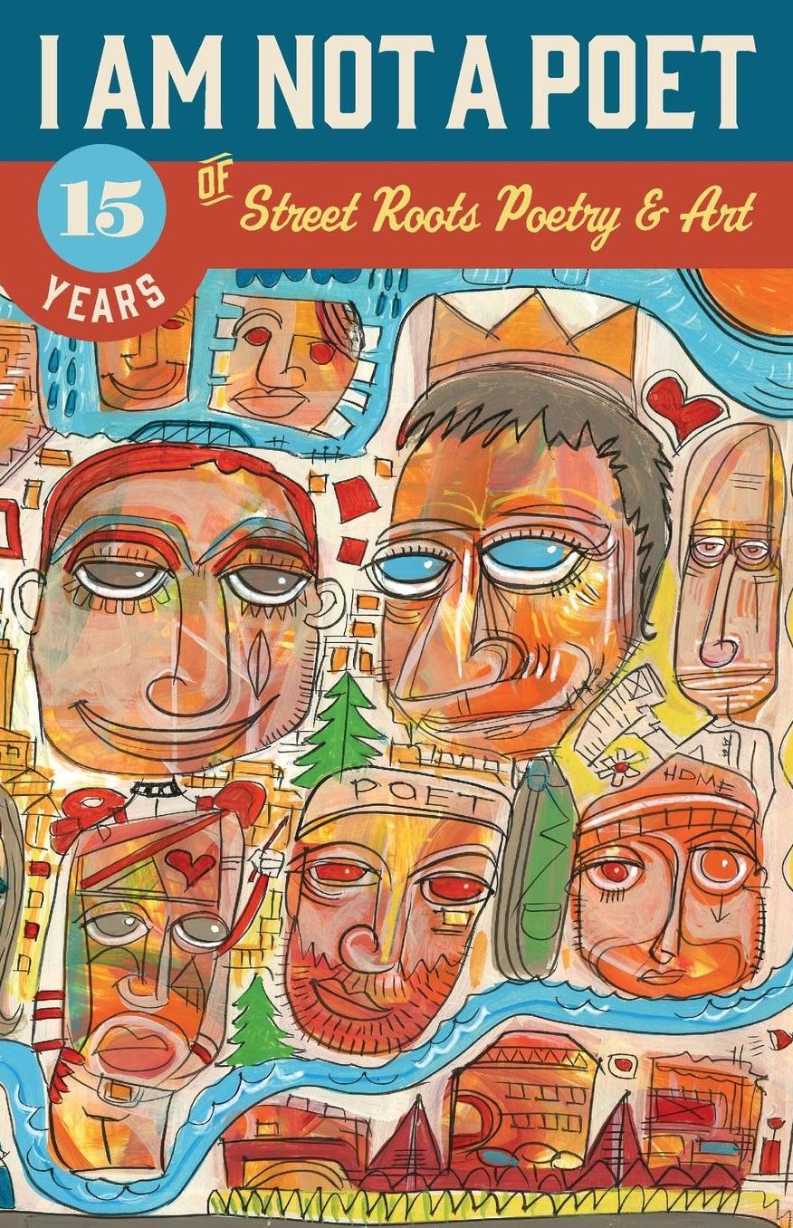 I Am Not a Poet: 15 Years of Street Roots Poetry & Art