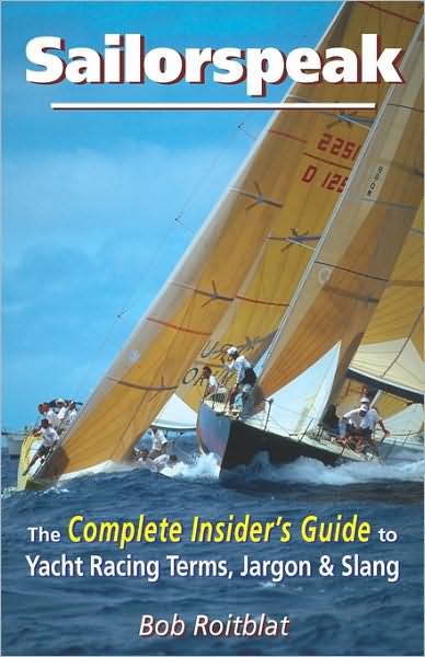 Sailorspeak: The Complete Insider?s Guide to Yacht Racing Terms, Jargon