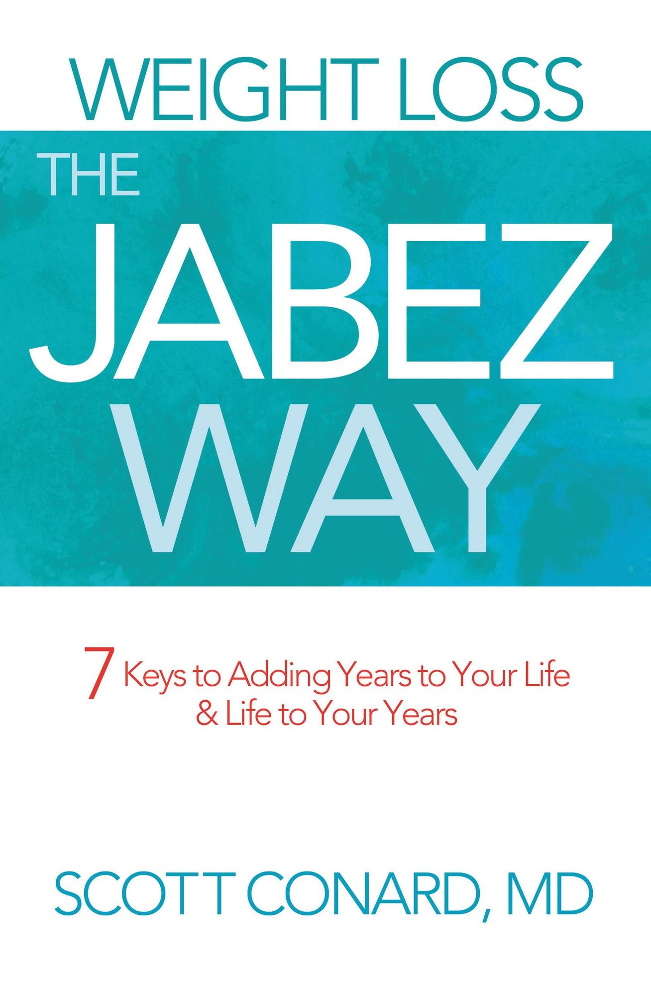 Weight Loss the Jabez Way: 7 Keys to Adding Years to Your Life & Life to Your Years