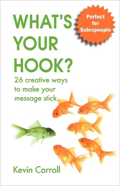 What's Your Hook?: 26 creative ways to make your message Stick