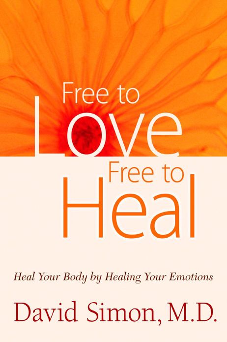 Free to Love Free to Heal: Heal Your Body by Healing Your Emotions