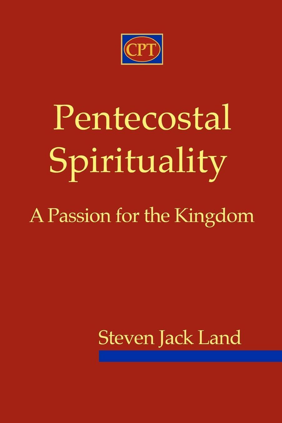 Pentecostal Spirituality: A Passion for the Kingdom