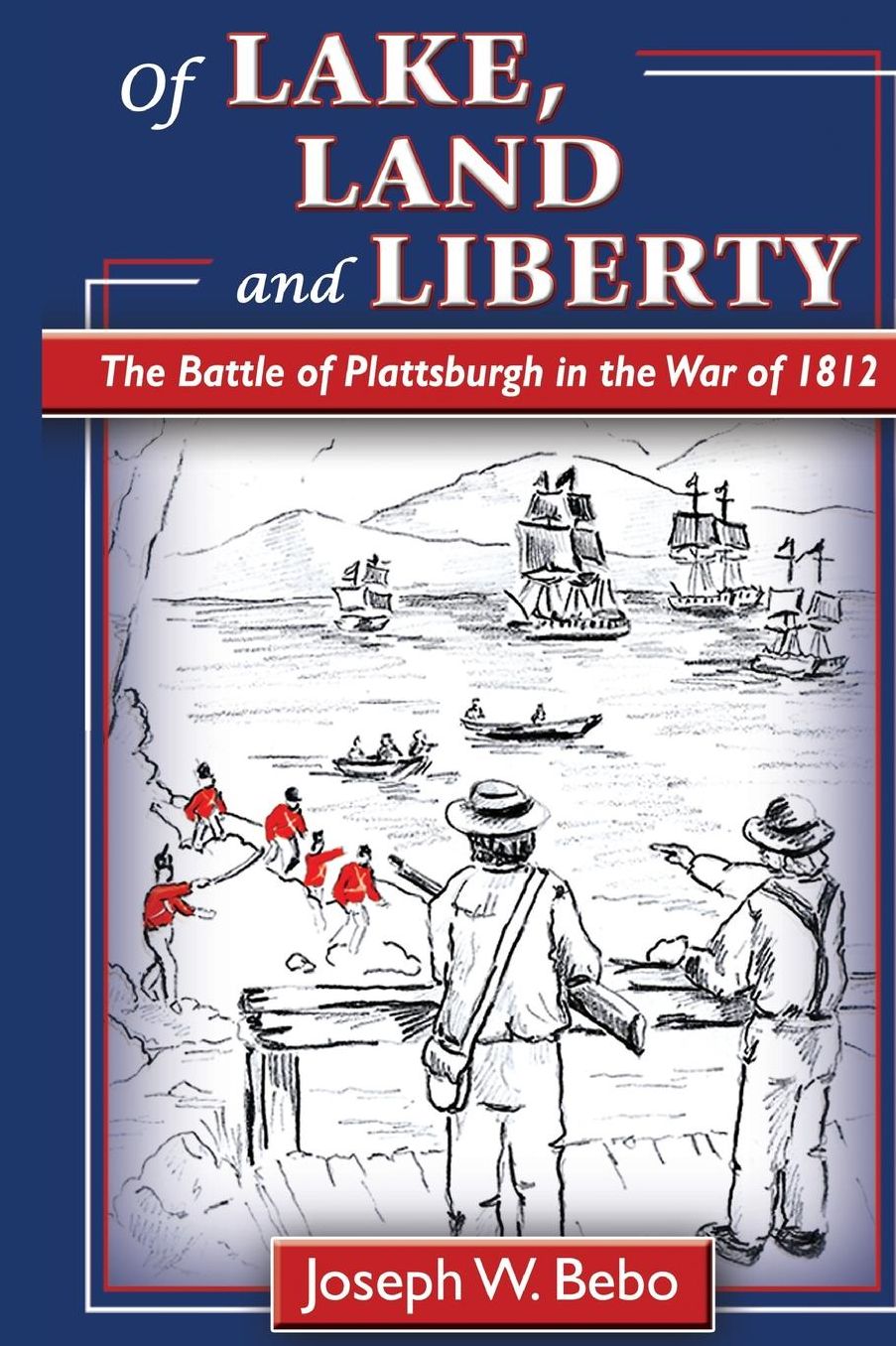 Of Lake, Land and Liberty: The Battle of Plattsburgh in the War of 1812