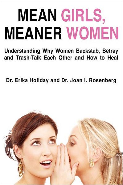 Mean Girls, Meaner Women : Understanding Why Women Backstab, Betray, and Trash-Talk Each Other and How to Heal