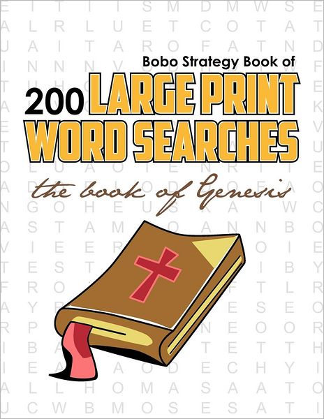 Bobo Strategy Book of 200 Large Print Word Searches: The Book of Genesis