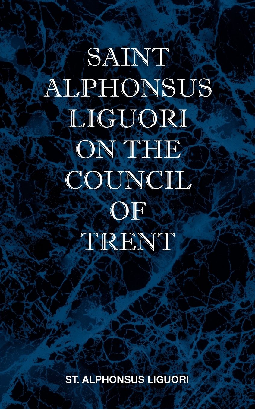 St Alphonsus Liguori On The Council Of Trent