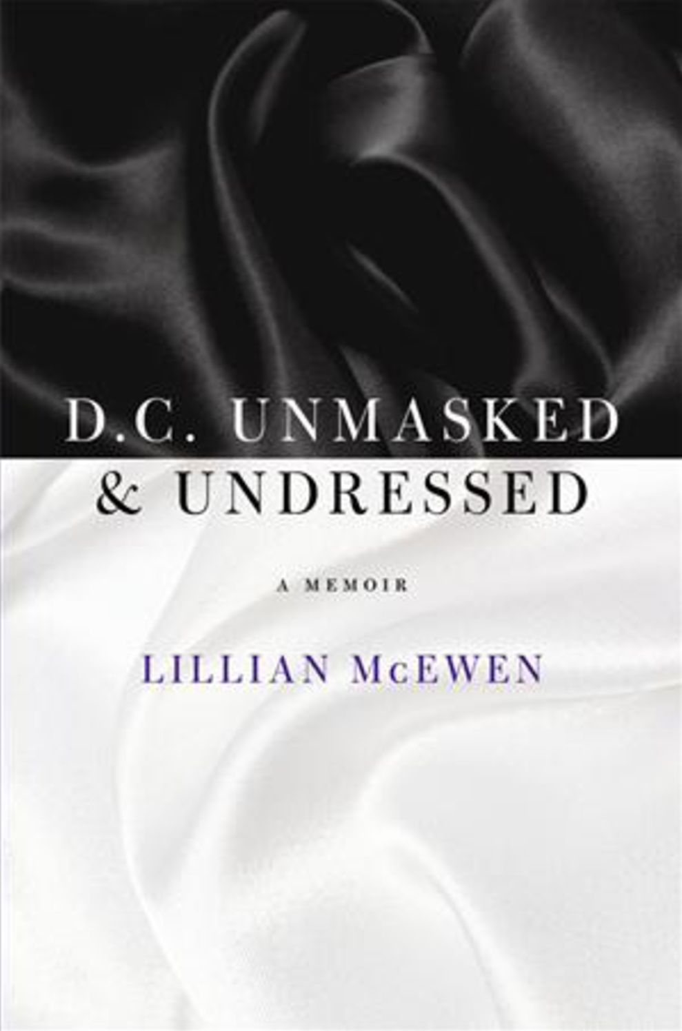 D.C. Unmasked & Undressed: A Memoir