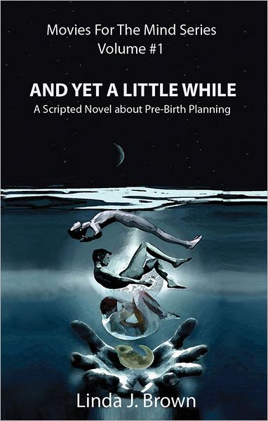 And Yet A Little While: A Scripted Novel About Pre-Birth Planning