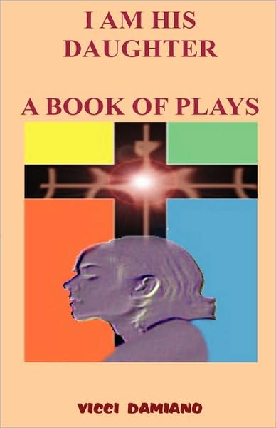 I Am His Daughter - A Book Of Plays