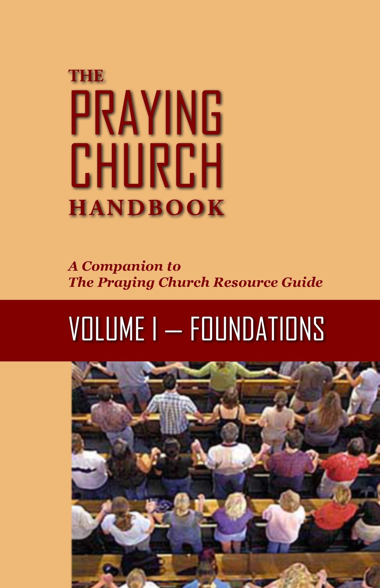 The Praying Church Handbook-Volume I: Foundations