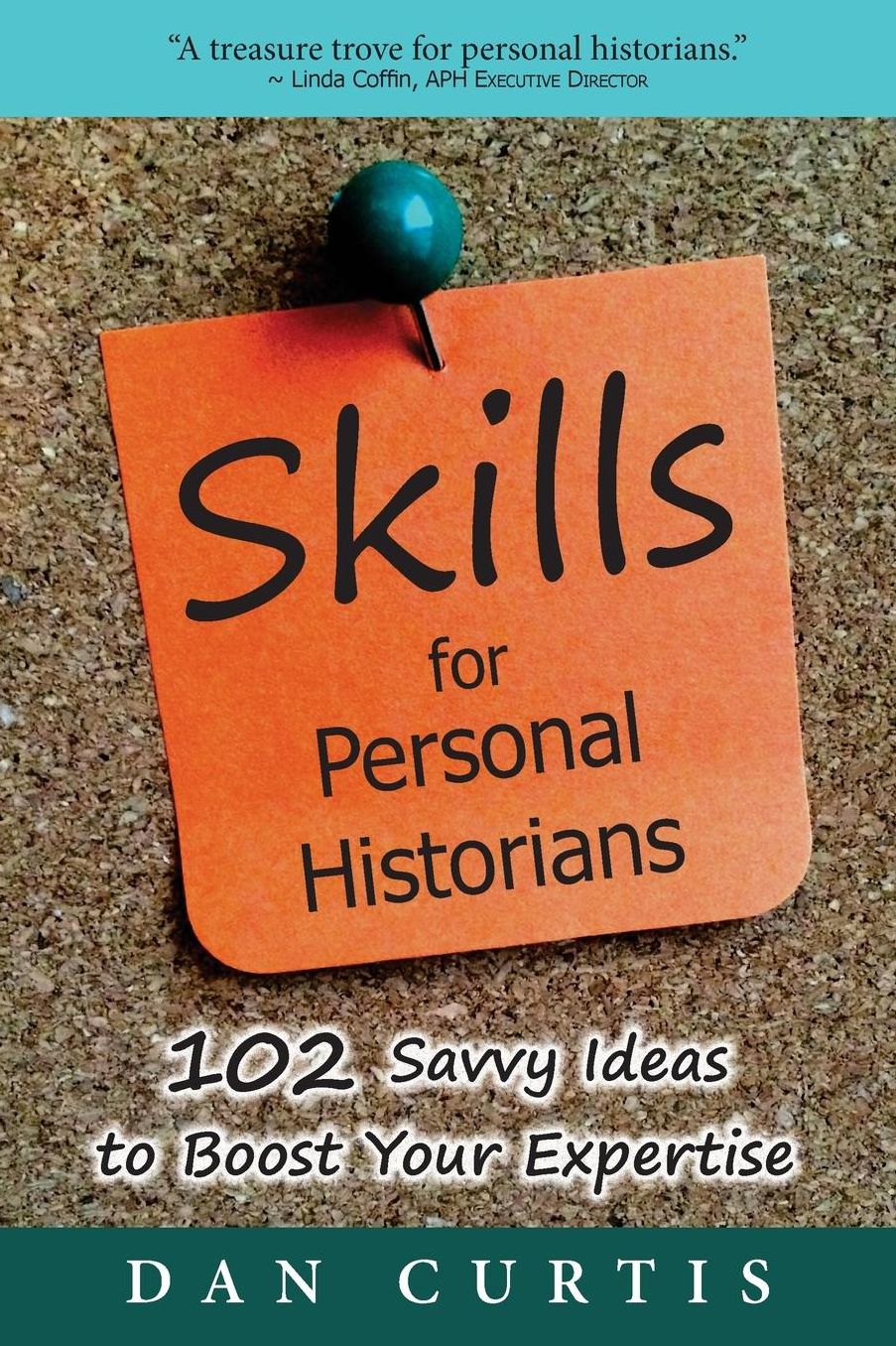 Skills for Personal Historians: 102 Savvy Ideas to Boost Your Expertise