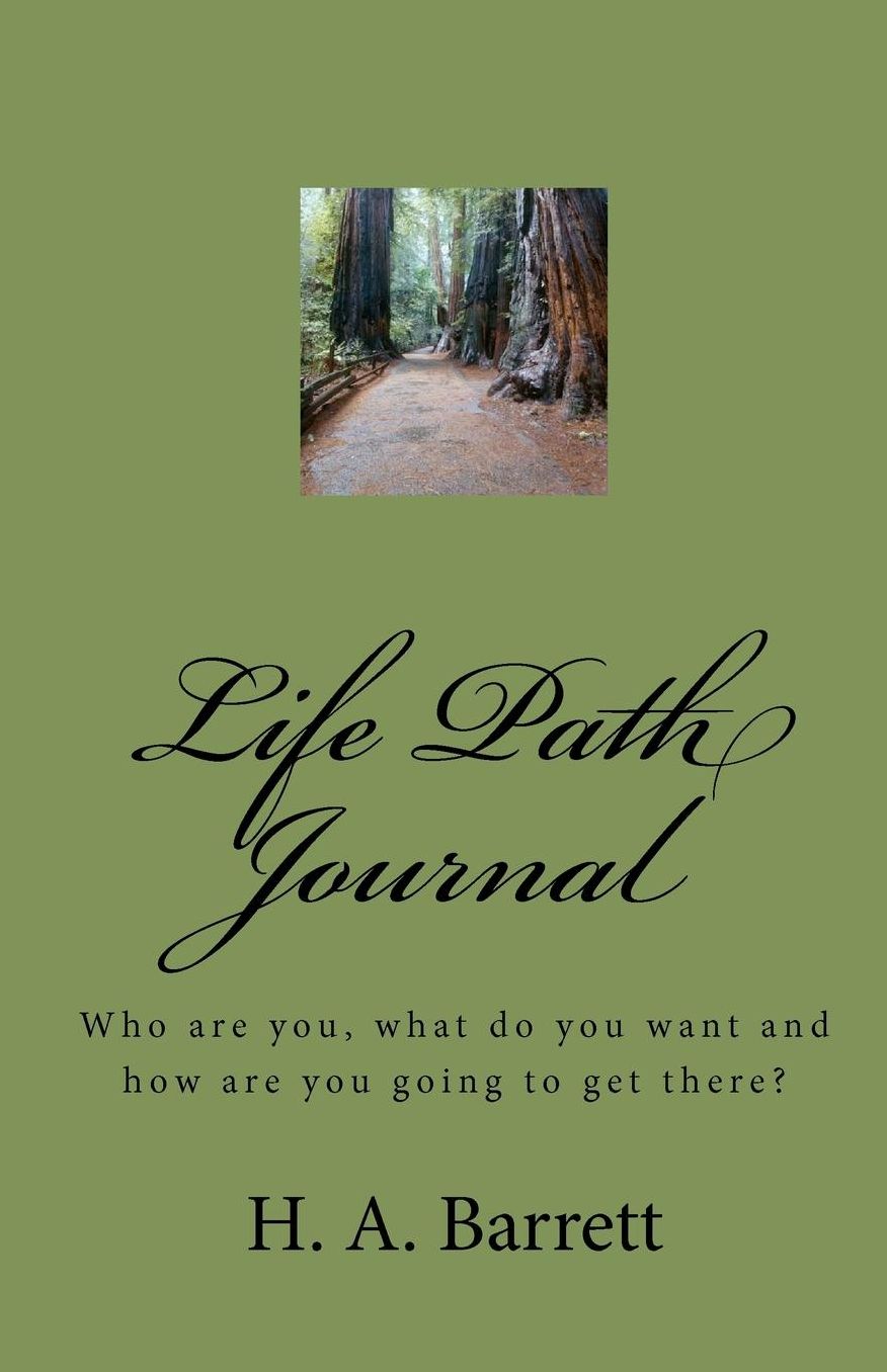 Life Path Journal: Who are you, what do you want and how are you going to get There?