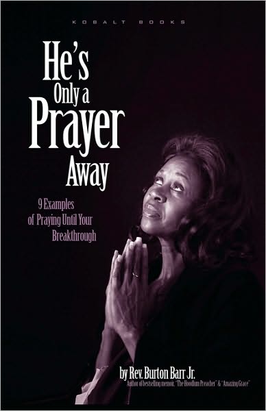 He's Only A Prayer Away: 9 Examples of Praying Until Your Breakthrough