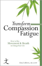 Transform Compassion Fatigue: How to Use Movement and Breath to Change Your Life