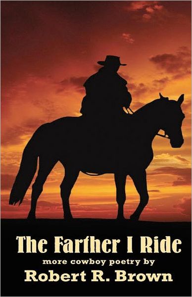 The Farther I Ride: More Cowboy Poetry by