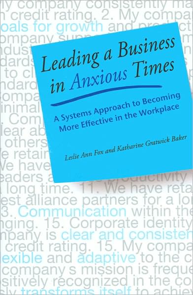Leading a Business in Anxious Times: A Systems-Based Approach to Becoming More Effective in the Workplace