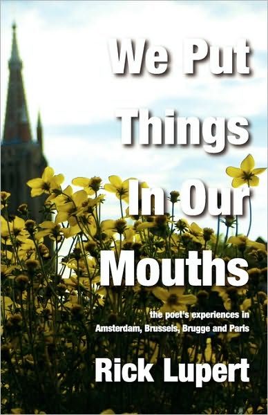 We Put Things in Our Mouths: The Poet's Experiences in Amsterdam, Brussels, Brugge and Paris