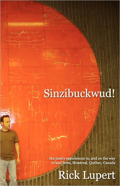 Sinzibuckwud!: The poet's experiences in, and on the way to and from, Montreal, Quebec, Canada
