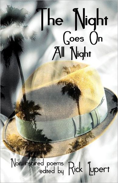 The Night Goes on All Night: Noir inspired Poems