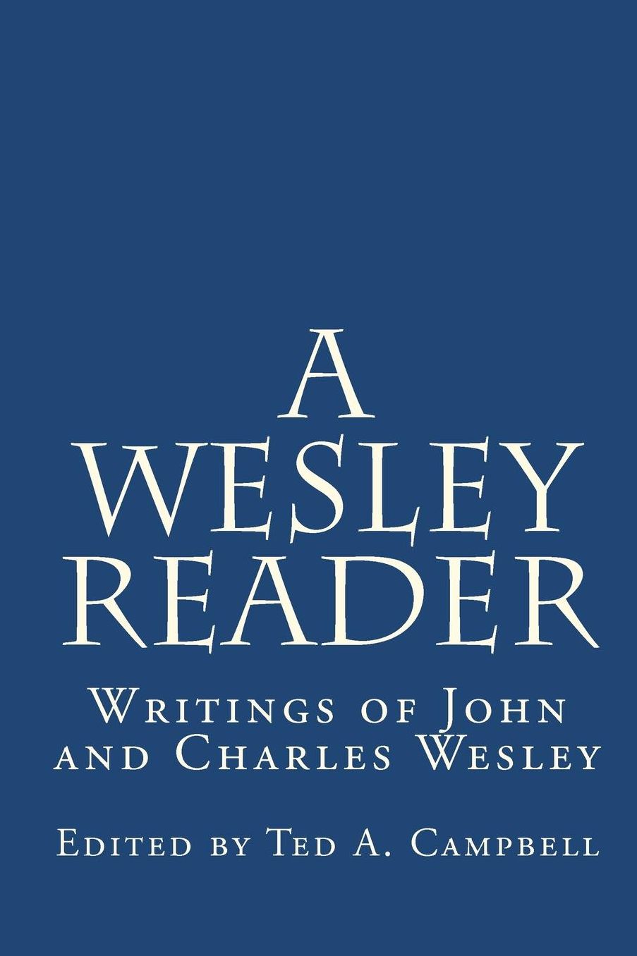 A Wesley Reader: Writings of John and Charles Wesley