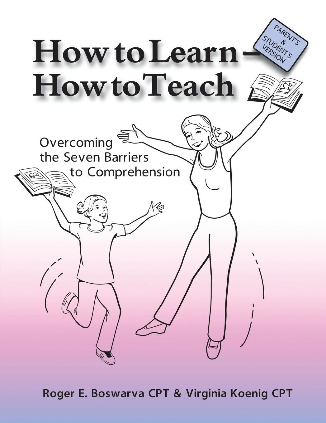 How to Learn - How to Teach: Overcoming the Seven Barriers to Comprehension: Parents & Students Edition