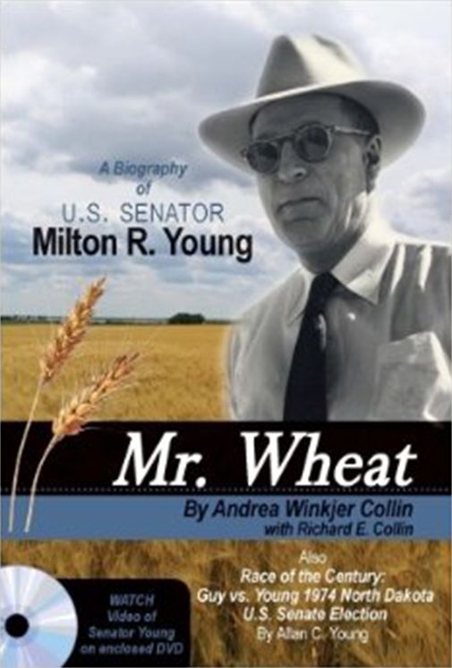 Mr. Wheat: A Biography of U. S. Senator Milton R. Young
