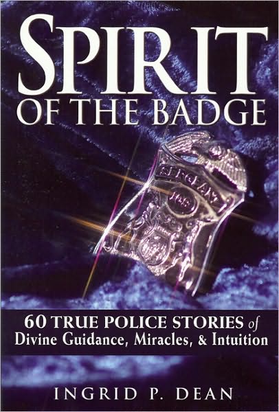 Spirit of the Badge: 60 True Police Stories of Divine Guidance, Miracles and Intuition