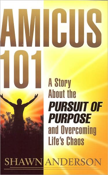 Amicus 101: A Story about the Pursuit of Purpose and Overcoming Life's Chaos
