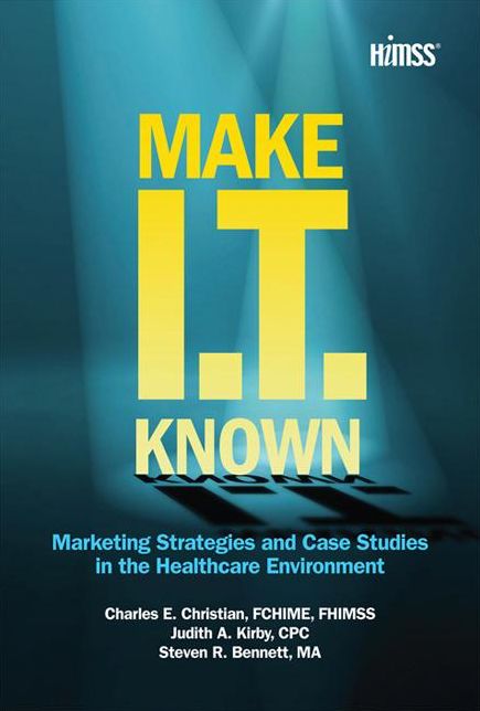 Make IT Known: Marketing Strategies and Case Studies in the Healthcare Environment