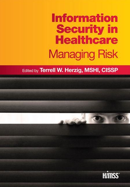 Information Security in Healthcare: Managing Risk