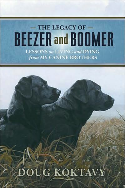 The Legacy of Beezer and Boomer: Lessons on Living and Dying from My Canine Brothers