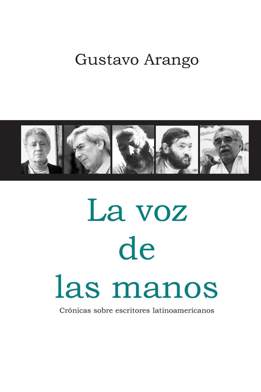 La voz de las manos: Crónicas sobre escritores latinoamericanos