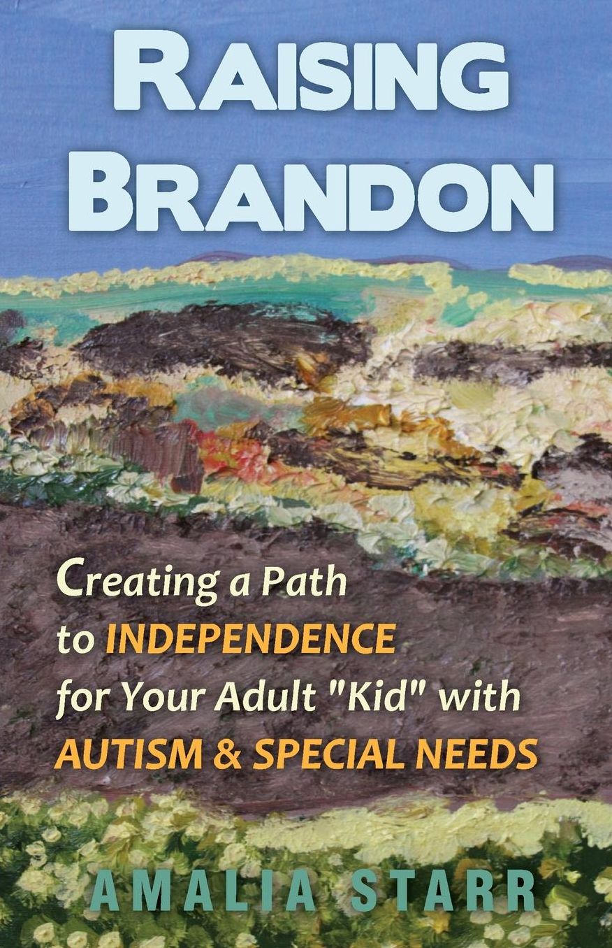 Raising Brandon: Creating a Path to Independence for Your Adult Kid with Autism and Special Needs