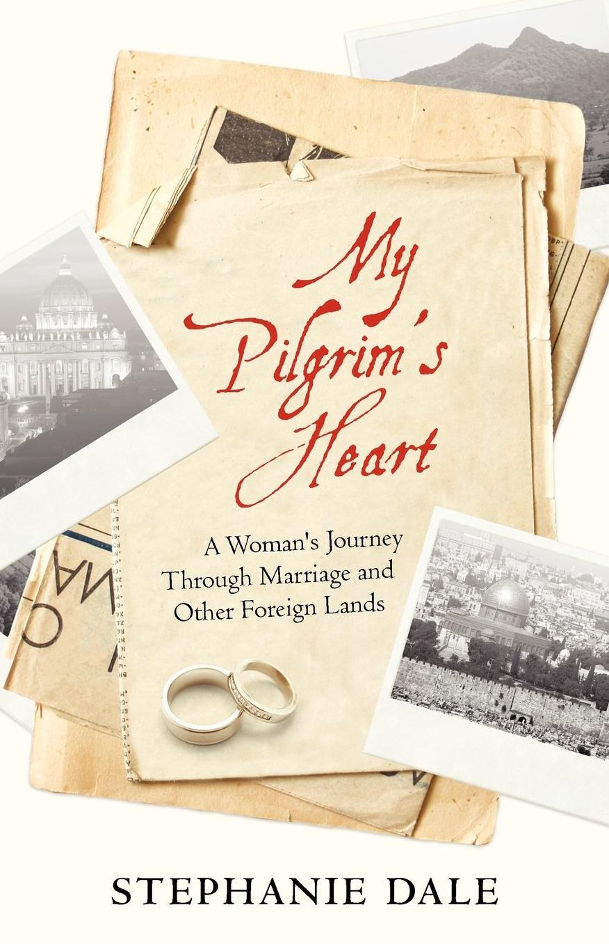 My Pilgrim's Heart: A Woman's Journey Through Marriage and Other Lands