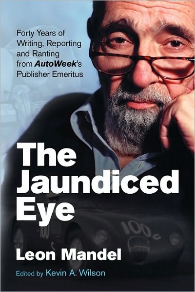 The Jaundiced Eye: Forty Years of Writing, Reporting and Ranting from AutoWeek' s Publisher Emeritus