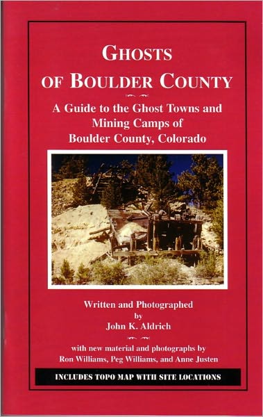 Ghosts of Boulder County: A Guide to the Ghost Towns and Mining Camps of Boulder County, Colorado