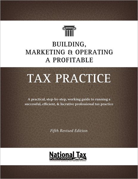 Building, Marketing, and Operating a Profitable Tax Practice