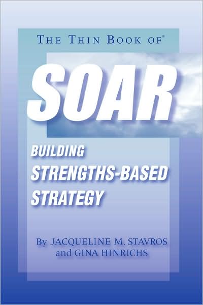 The Thin Book of SOAR: Building Strengths-Based Strategy