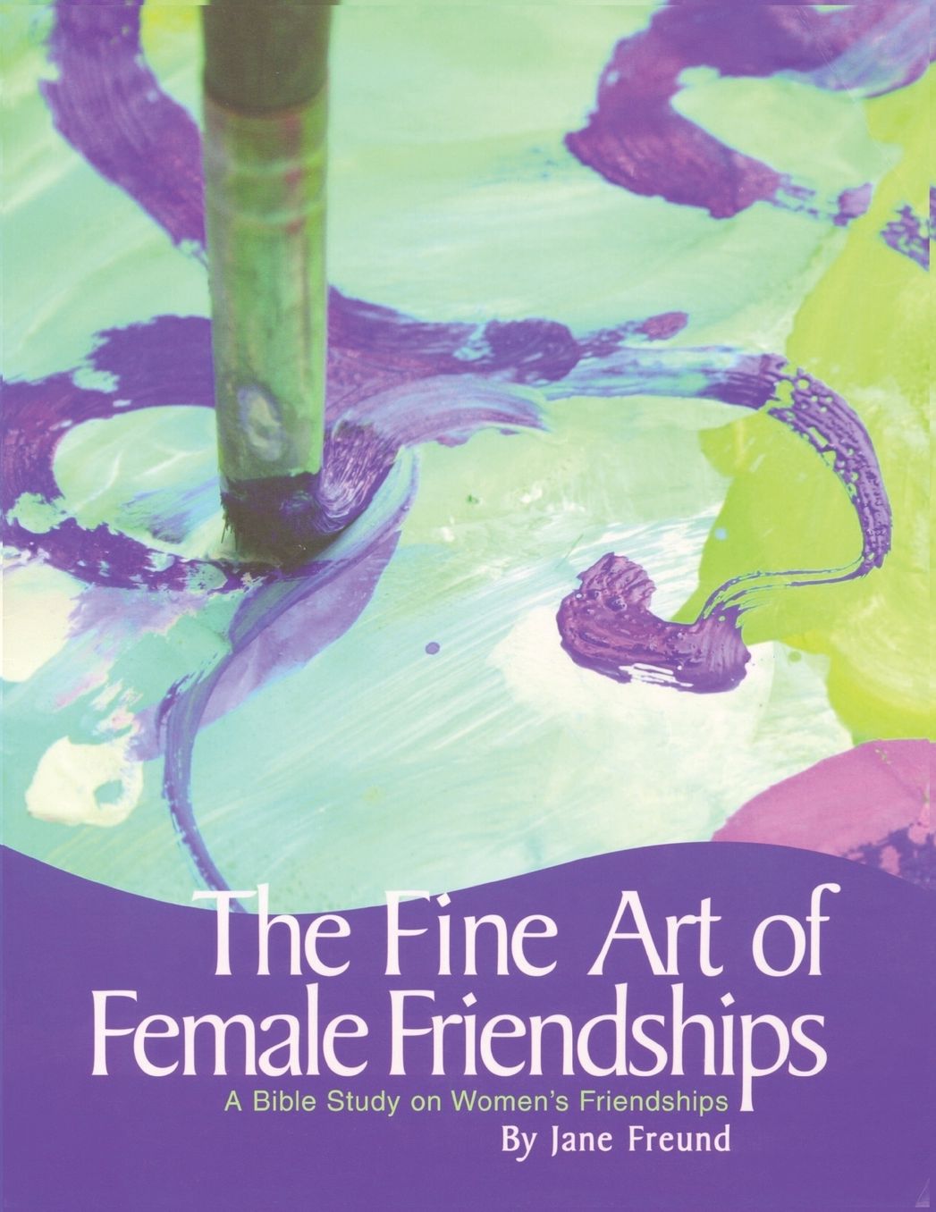 The Fine Art of Female Friendships: A Bible Study on Women's Friendships