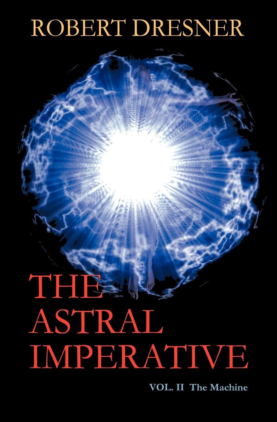 The Astral Imperative Vol II the Machine