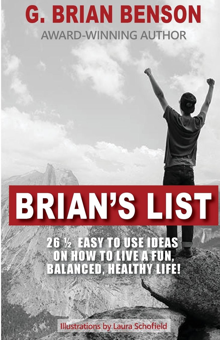 Brian's List: 26 1/2 Easy to Use Ideas on How to Live a Fun, Balanced, Healthy Life!