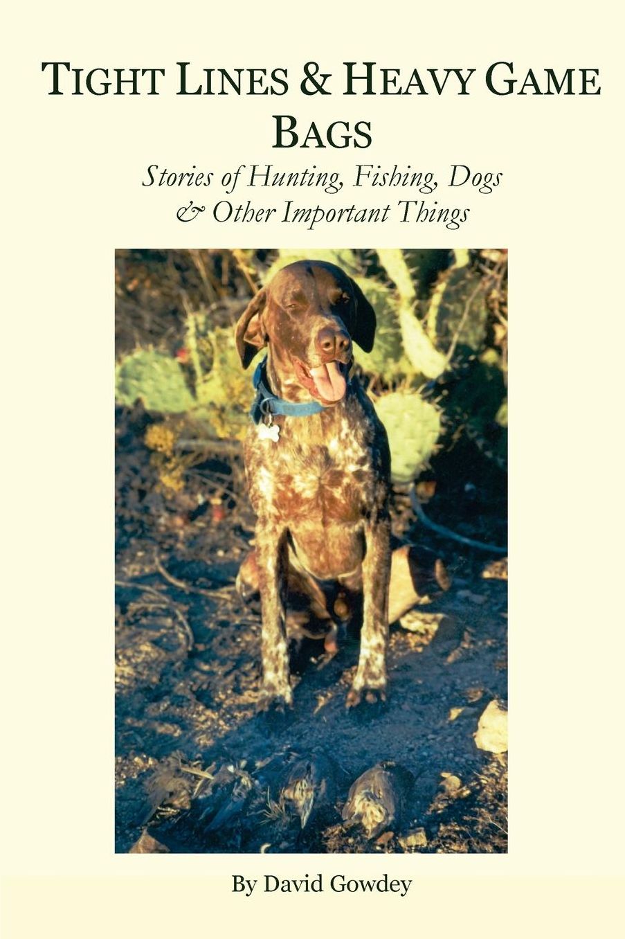 Tight Lines and Heavy Game Bags: Stories of Hunting, Fishing, Dogs, and Other Important Things