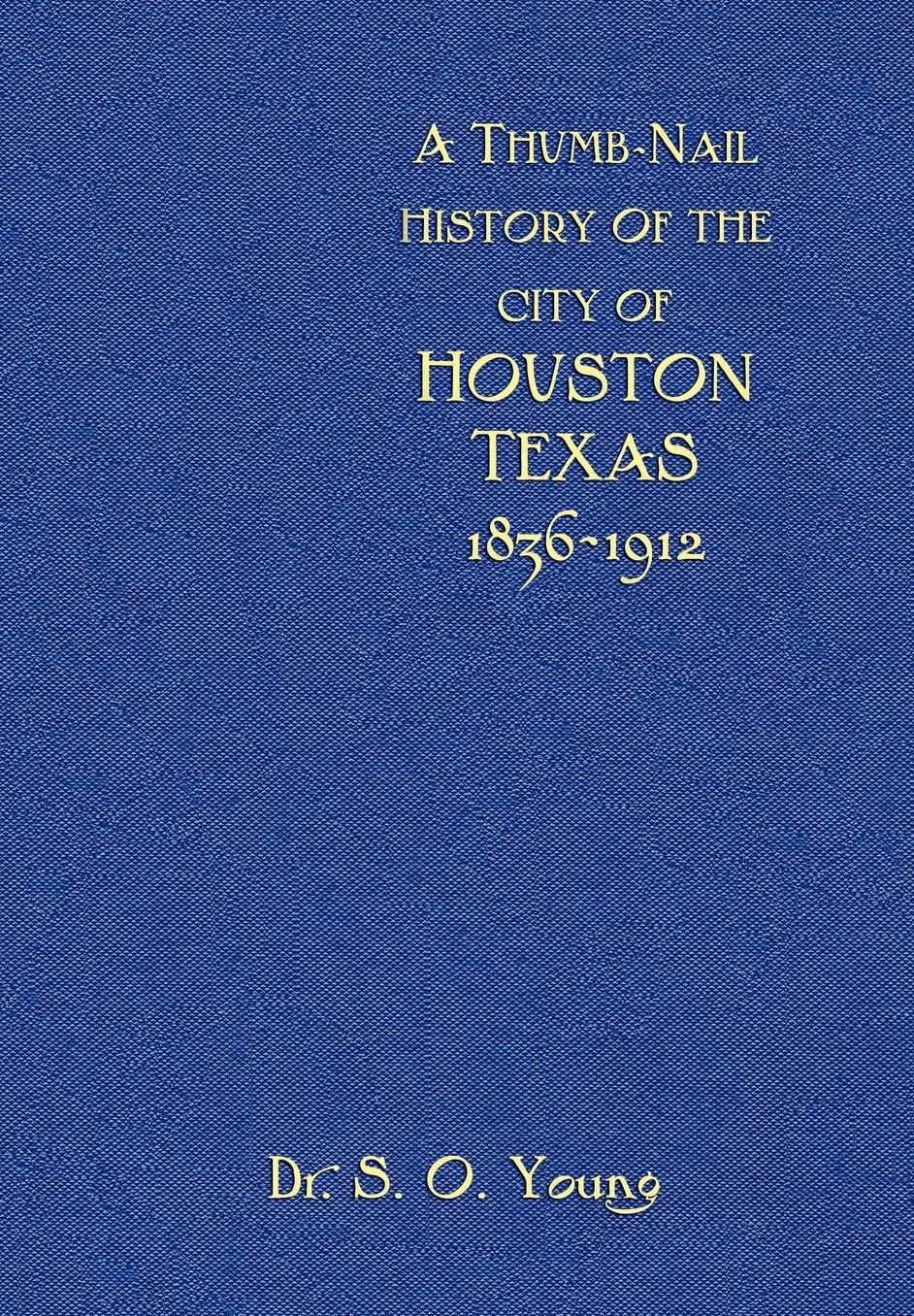 A Thumbnail History Of The City Of Houston, Texas