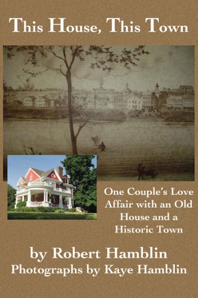 This House, This Town: One Couple's Love Affair with an Old House and a Historic Town