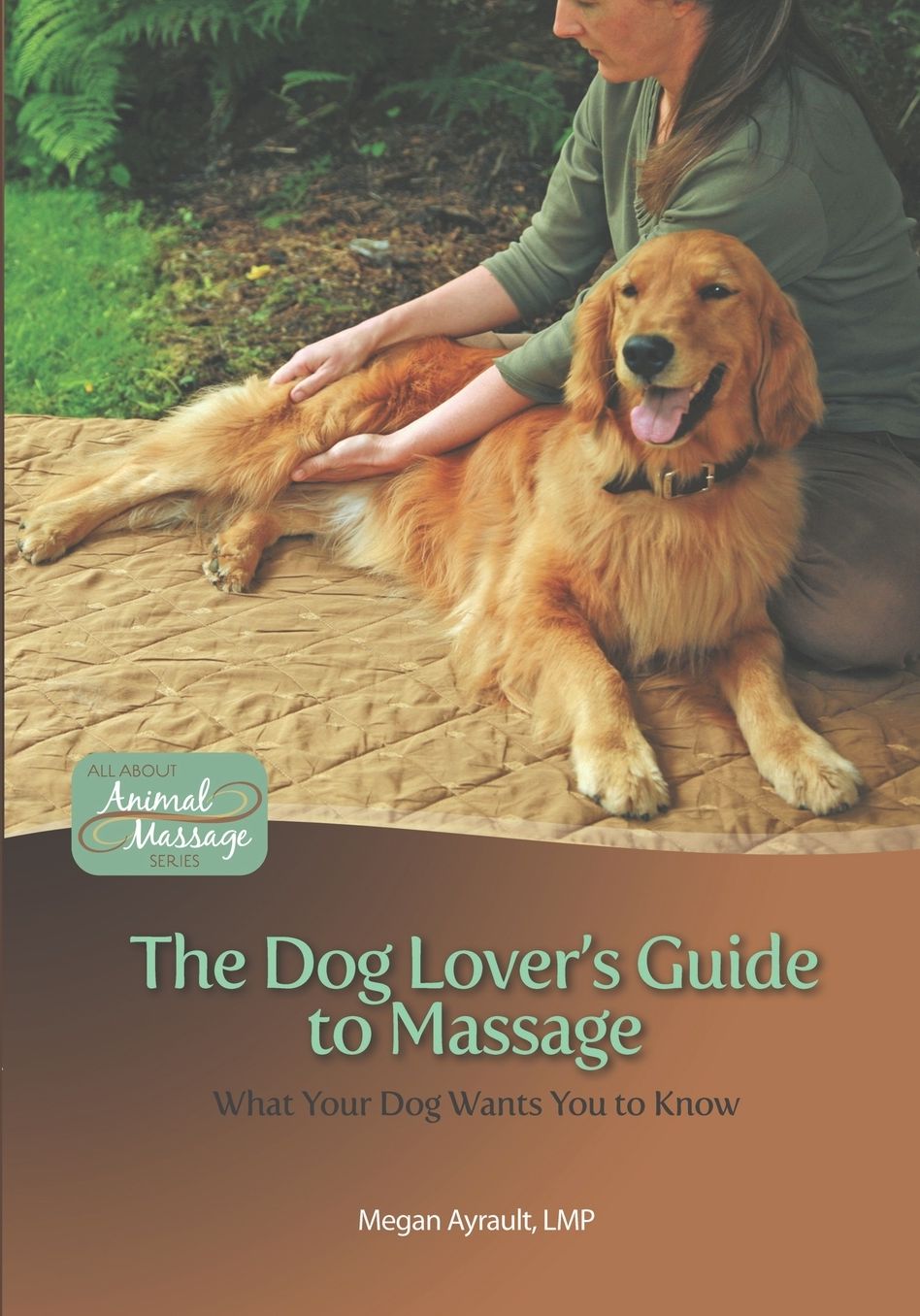 The Dog Lover's Guide to Massage: What Your Dog Wants You to Know